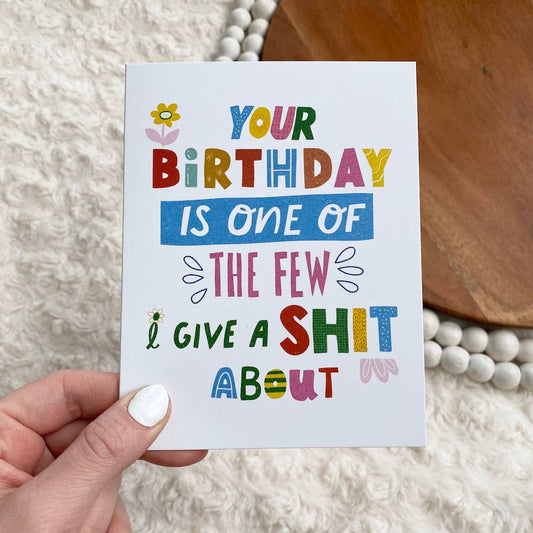 "Your Birthday Is One Of The Few I Give A Shit About" Card